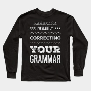 I'm silently correcting your grammar funny sarcastic sayings and quotes Long Sleeve T-Shirt